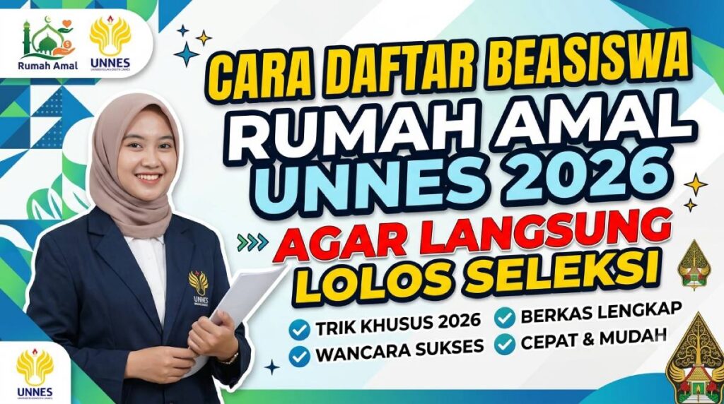 Cara Daftar Beasiswa Rumah Amal UNNES 2026 Agar Langsung Lolos Seleksi