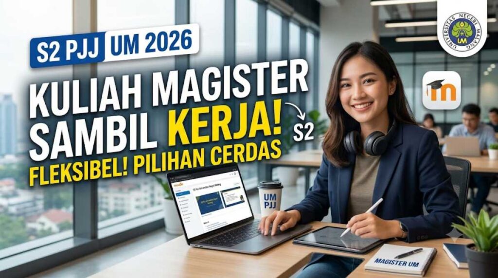S2 PJJ UM 2026: Pilihan Cerdas Kuliah Magister Sambil Kerja yang Fleksibel